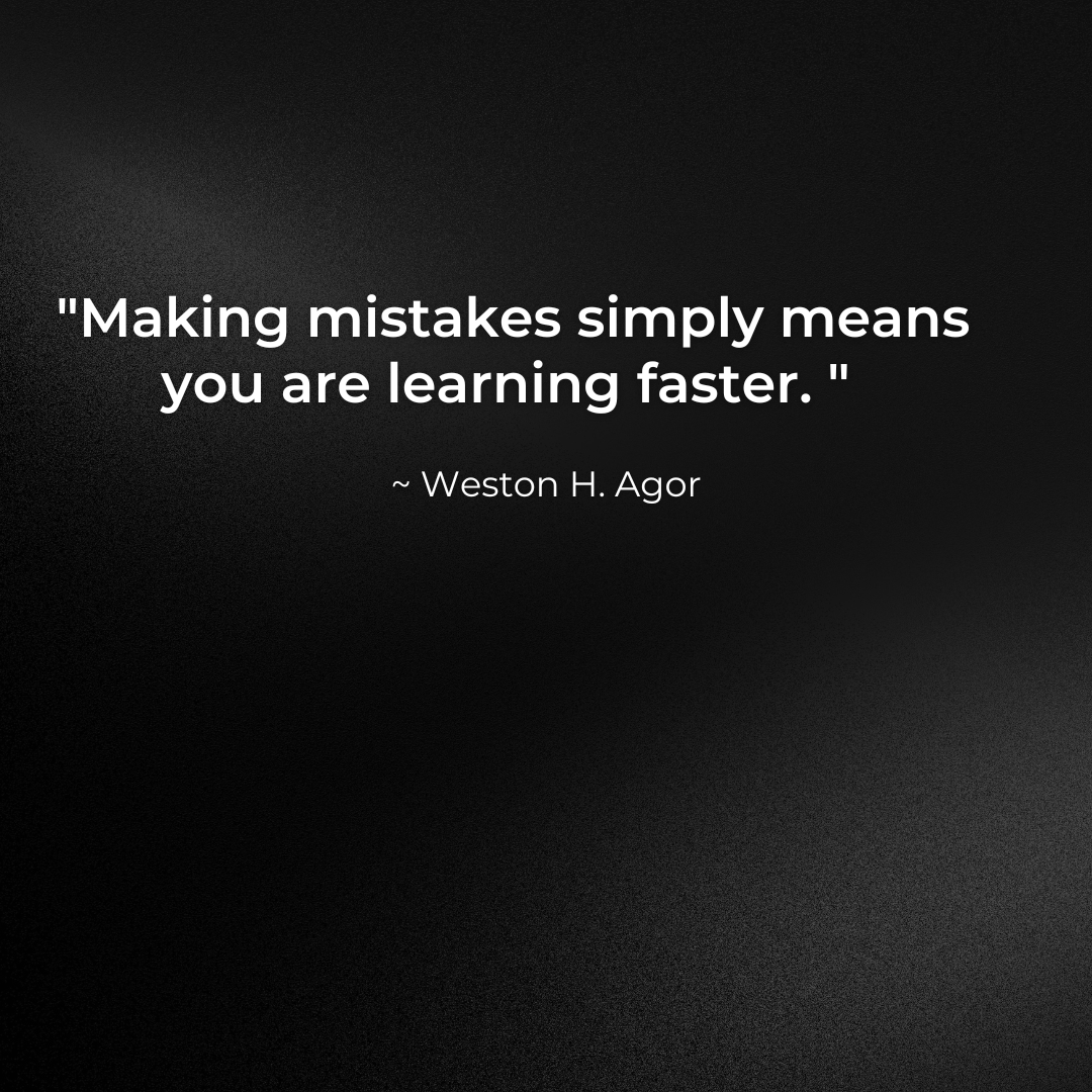 Making mistakes simply means you are learning faster